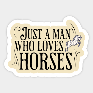 Just a man who loves horses Sticker